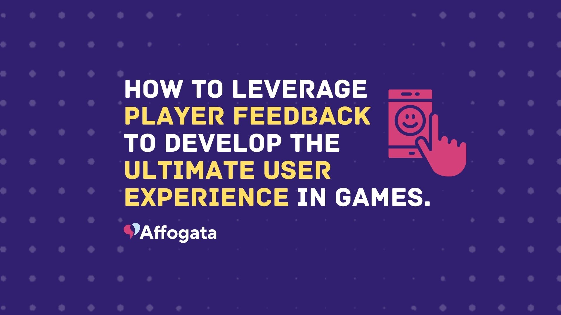 leverage player feedback to develop the ultimate user experience in games